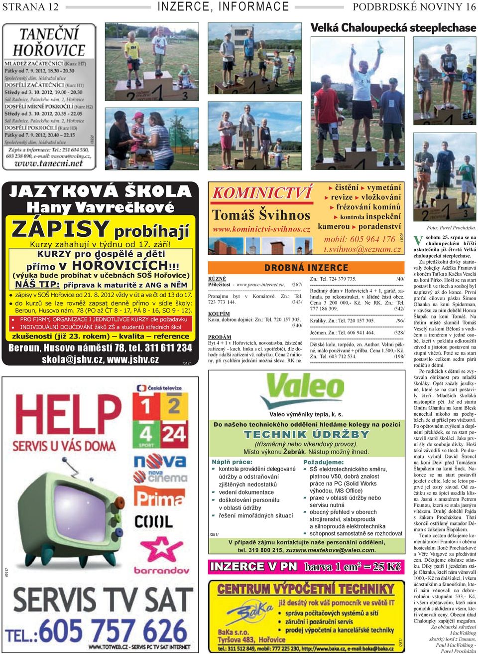 KURZY pro dospělé a děti přímo v HOŘOICÍCH!!! (výuka bude probíhat v učebnách SOŠ Hořovice) NÁŠ TIP: příprava k maturitě z ANG a NĚM zápisy v SOŠ Hořovice od 21. 8. 2012 vždy v út a ve čt od 13 do 17.