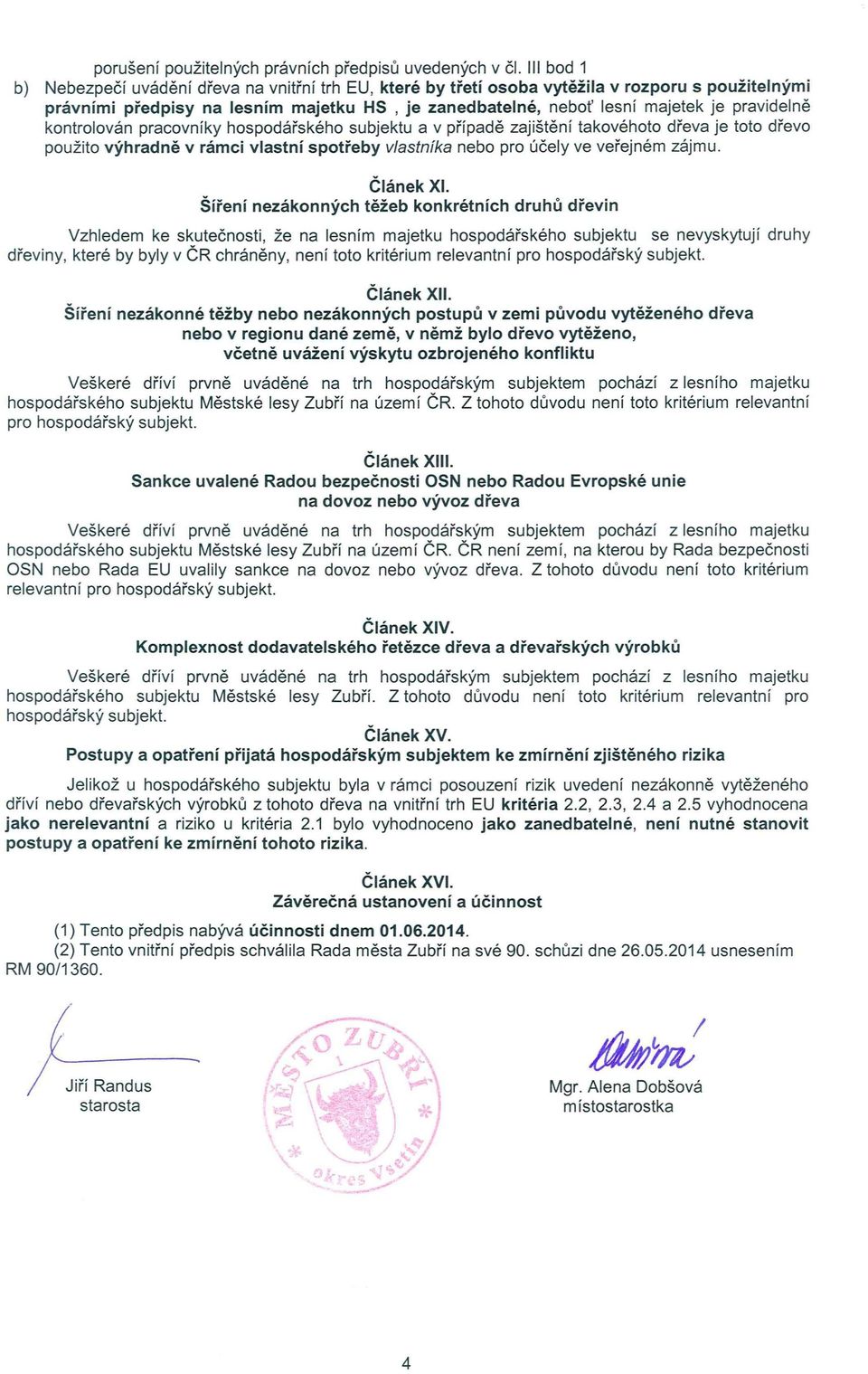 pravidelně kontrolován pracovníky hospodářského subjektu a v případě zajištění takovéhoto dřeva je toto dřevo použito výhradně v rámci vlastní spotřeby vlastníka nebo pro účely ve veřejném zájmu.