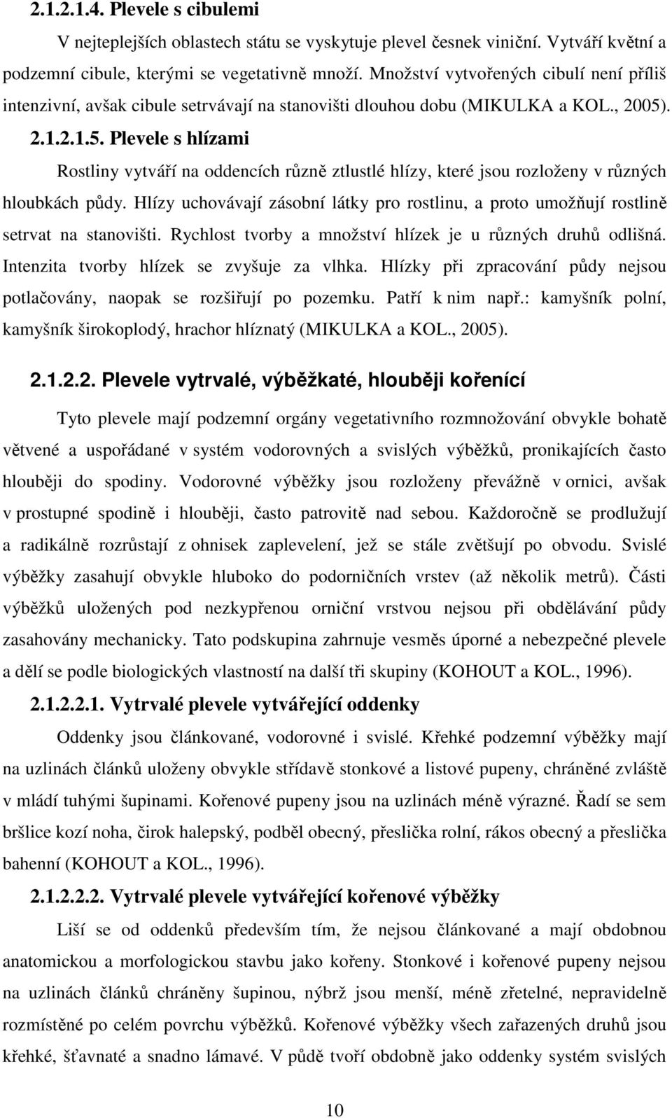 . 2.1.2.1.5. Plevele s hlízami Rostliny vytváří na oddencích různě ztlustlé hlízy, které jsou rozloženy v různých hloubkách půdy.