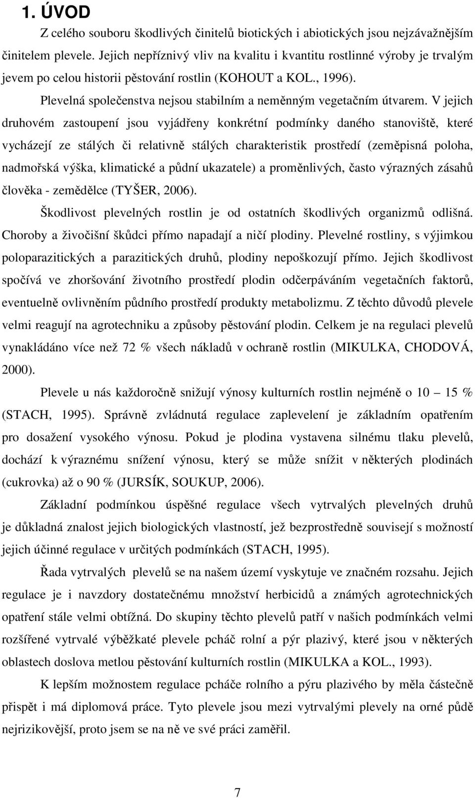 Plevelná společenstva nejsou stabilním a neměnným vegetačním útvarem.