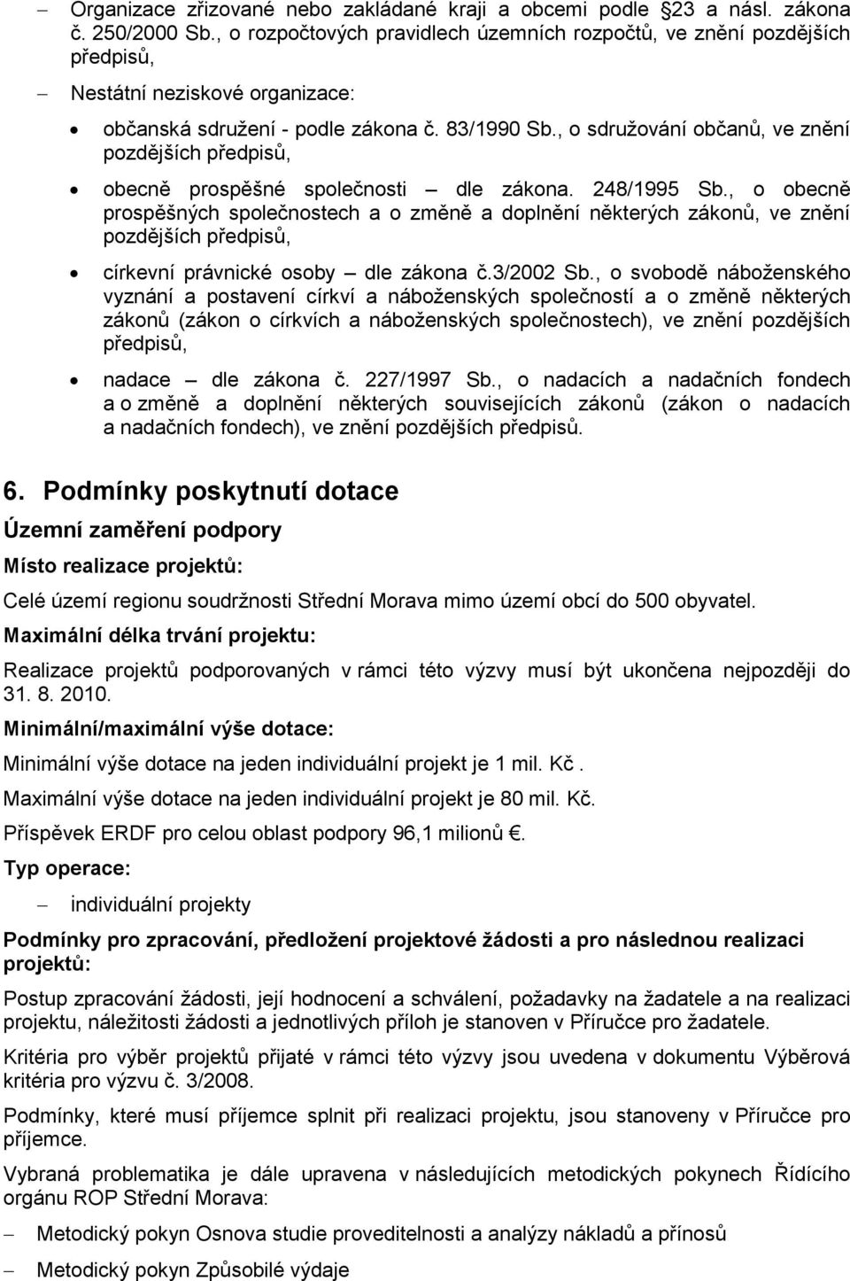 , o sdružování občanů, ve znění pozdějších předpisů, obecně prospěšné společnosti dle zákona. 248/1995 Sb.