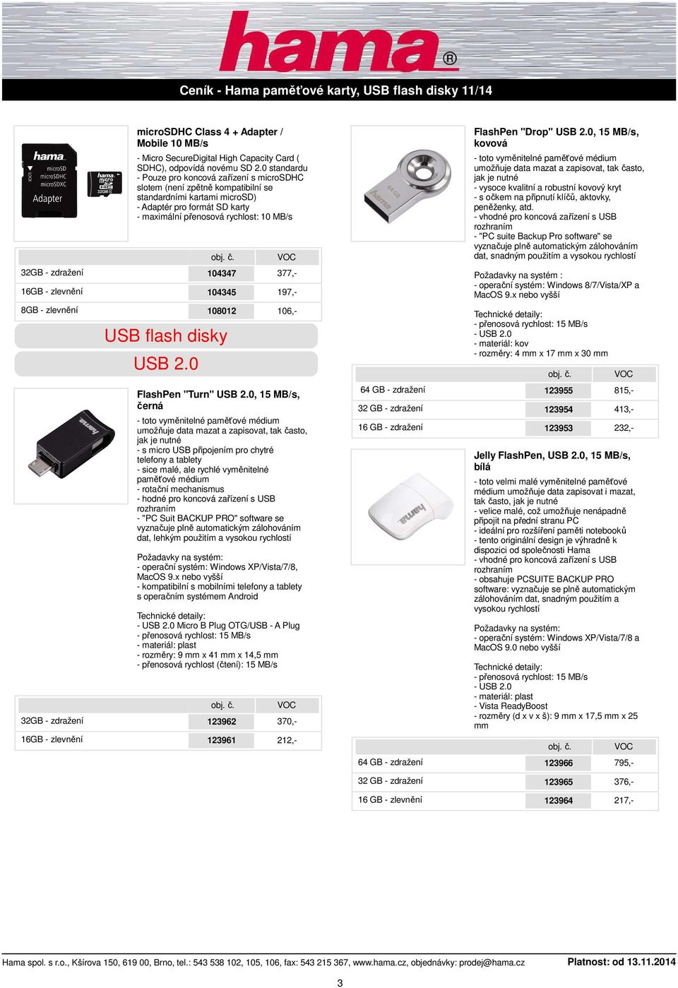 "Drop" USB 2.0, 15 MB/s, kovová umožňuje data mazat a zapisovat, tak často, - vysoce kvalitní a robustní kovový kryt - s očkem na připnutí klíčů, aktovky, peněženky, atd.