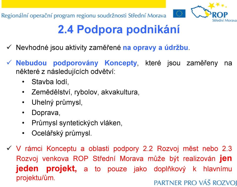 rybolov, akvakultura, Uhelný průmysl, Doprava, Průmysl syntetických vláken, Ocelářský průmysl.