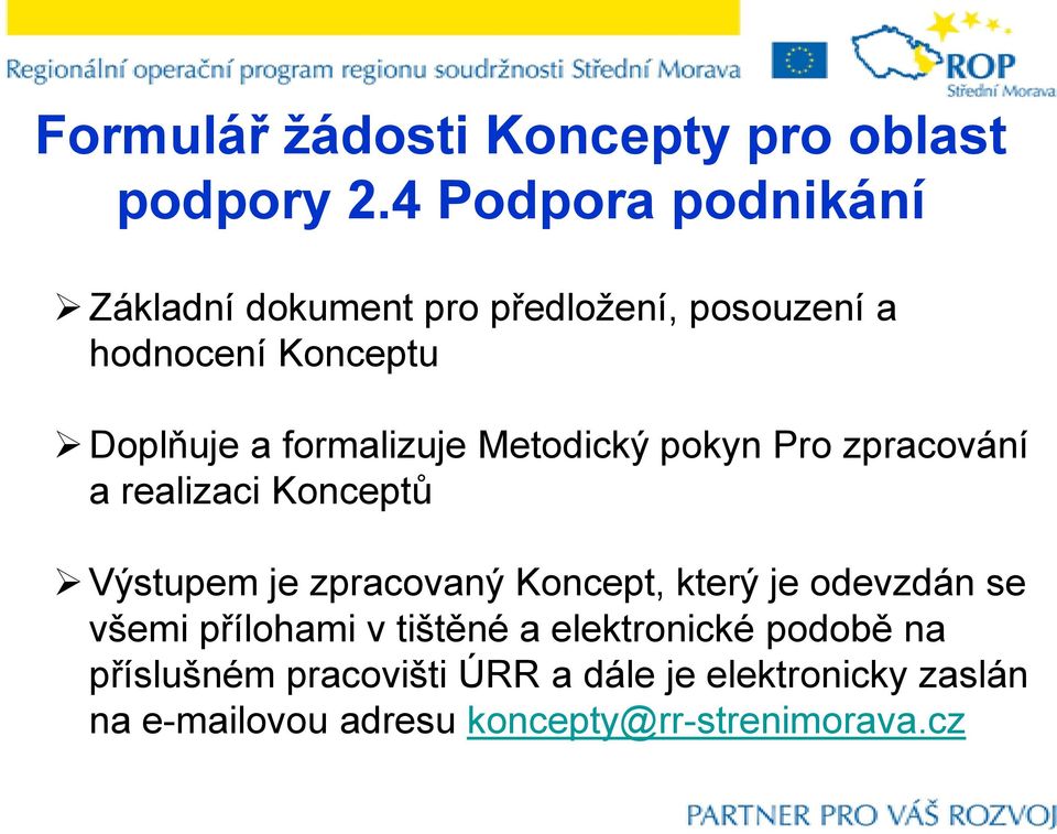 formalizuje Metodický pokyn Pro zpracování a realizaci Konceptů Výstupem je zpracovaný Koncept, který