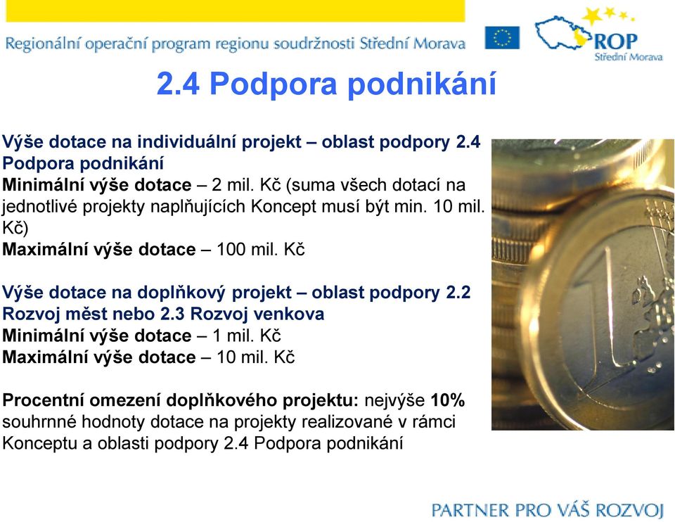 Kč Výše dotace na doplňkový projekt oblast podpory 2.2 Rozvoj měst nebo 2.3 Rozvoj venkova Minimální výše dotace 1 mil.