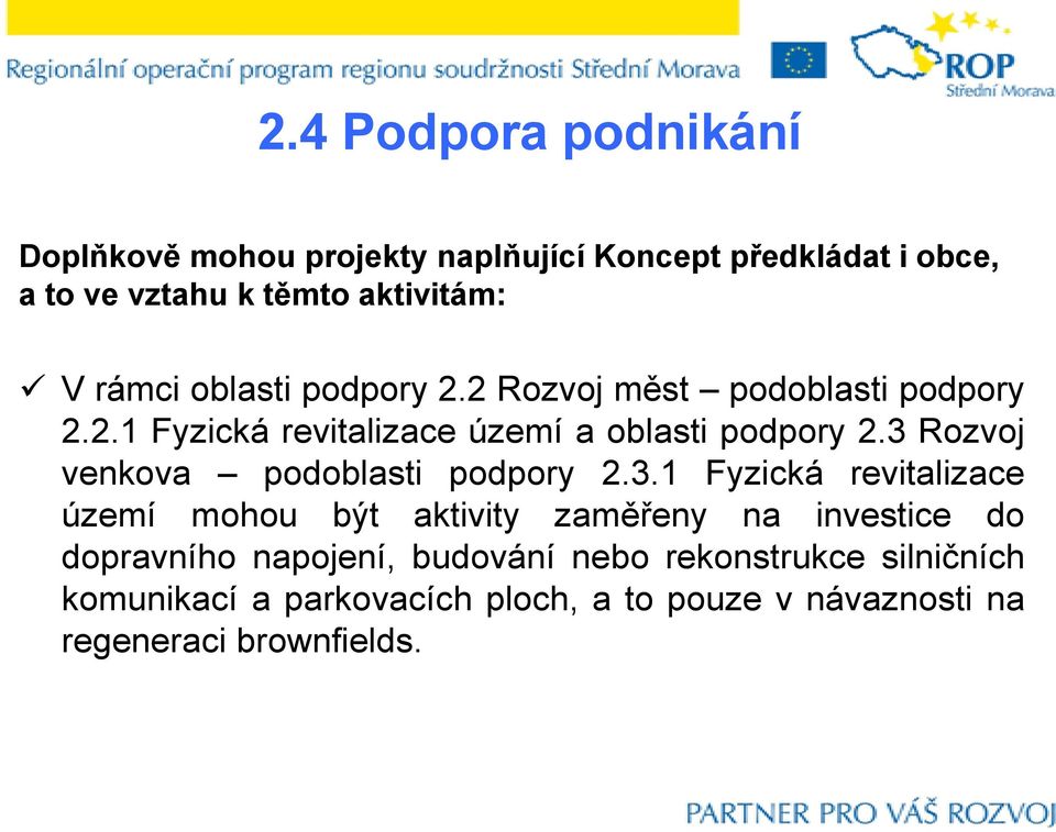 3 Rozvoj venkova podoblasti podpory 2.3.1 Fyzická revitalizace území mohou být aktivity zaměřeny na investice do