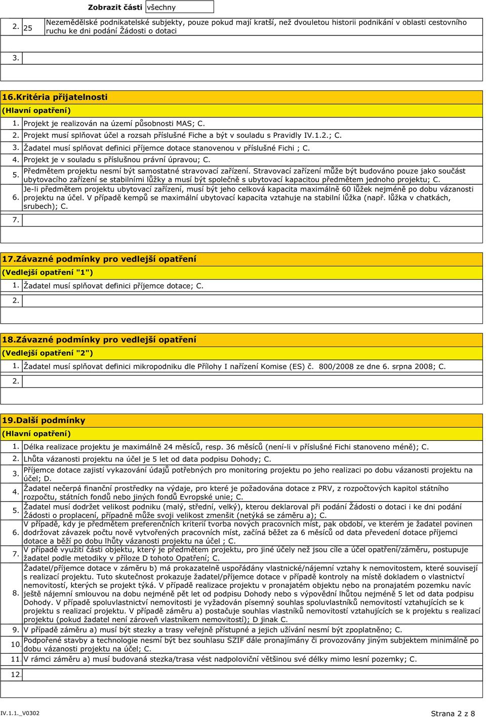 4. Projekt je v souladu s příslušnou právní úpravou; C. Předmětem projektu nesmí být samostatné stravovací zařízení. Stravovací zařízení může být budováno pouze jako součást 5.
