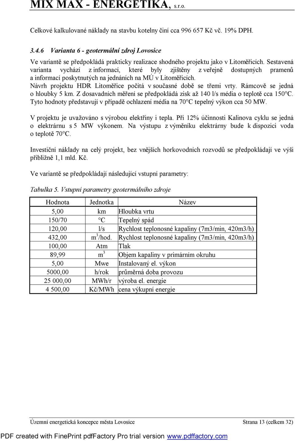 Sestavená varianta vychází z informací, které byly zjištěny z veřejně dostupných pramenů a informací poskytnutých na jednáních na MÚ v Litoměřicích.