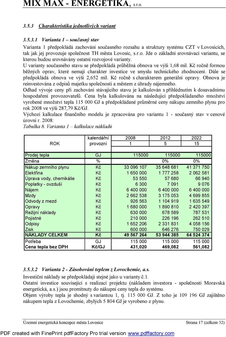 Kč ročně formou běžných oprav, které nemají charakter investice ve smyslu technického zhodnocení. Dále se předpokládá obnova ve výši 2,652 mil. Kč ročně s charakterem generální opravy.