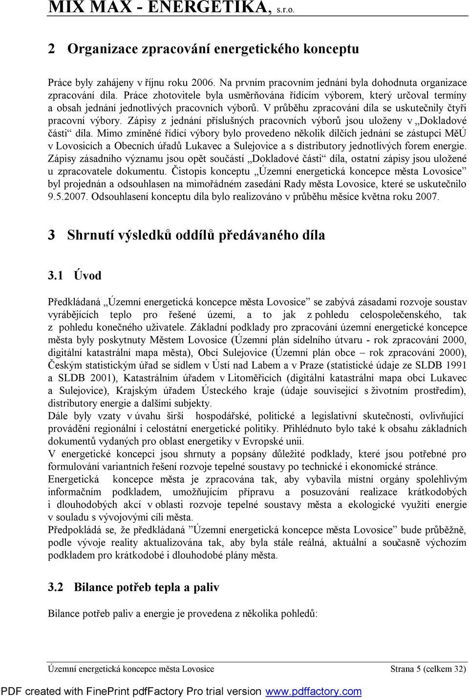 Zápisy z jednání příslušných pracovních výborů jsou uloženy v Dokladové části díla.
