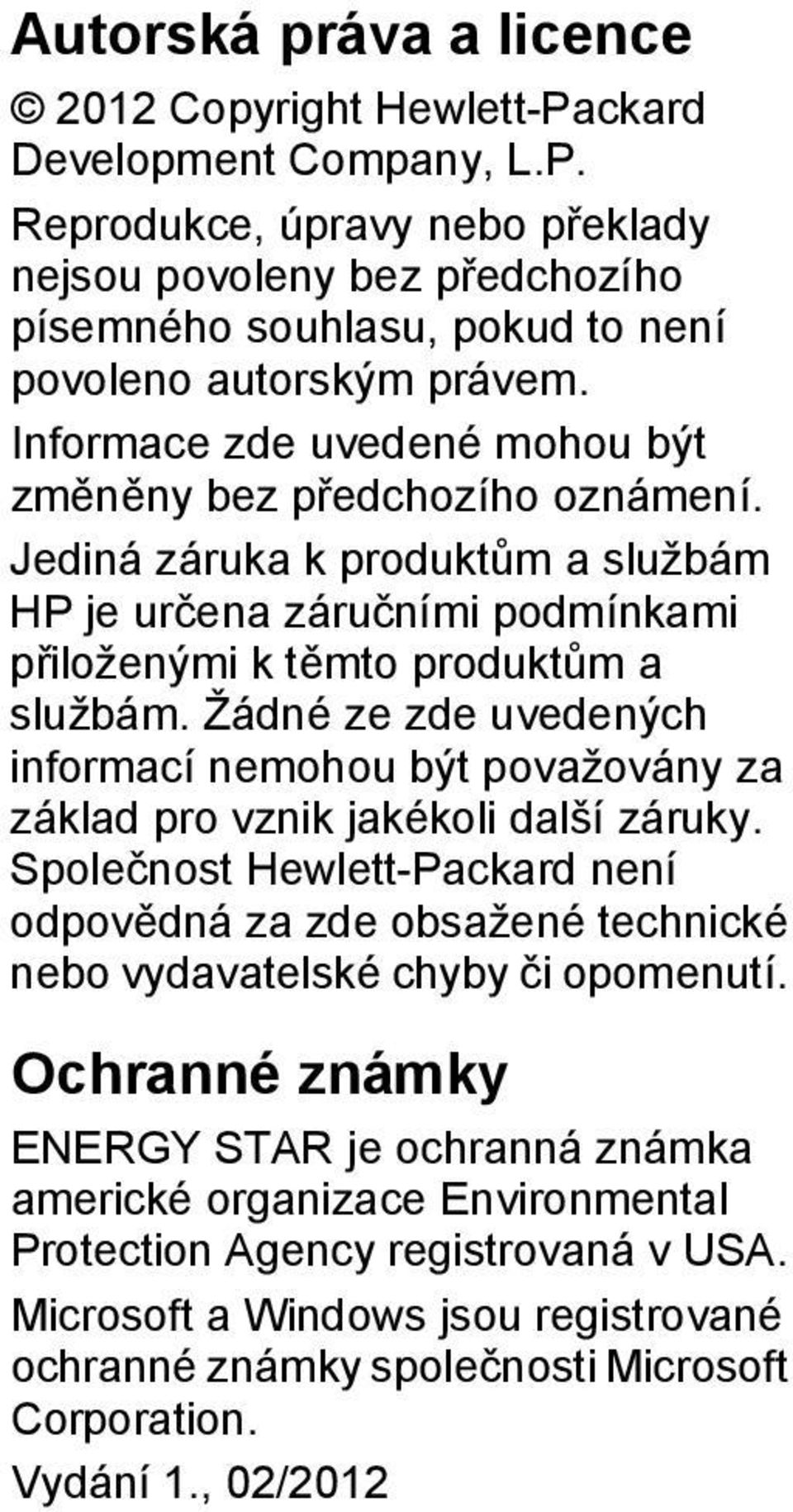 Žádné ze zde uvedených informací nemohou být považovány za základ pro vznik jakékoli další záruky.