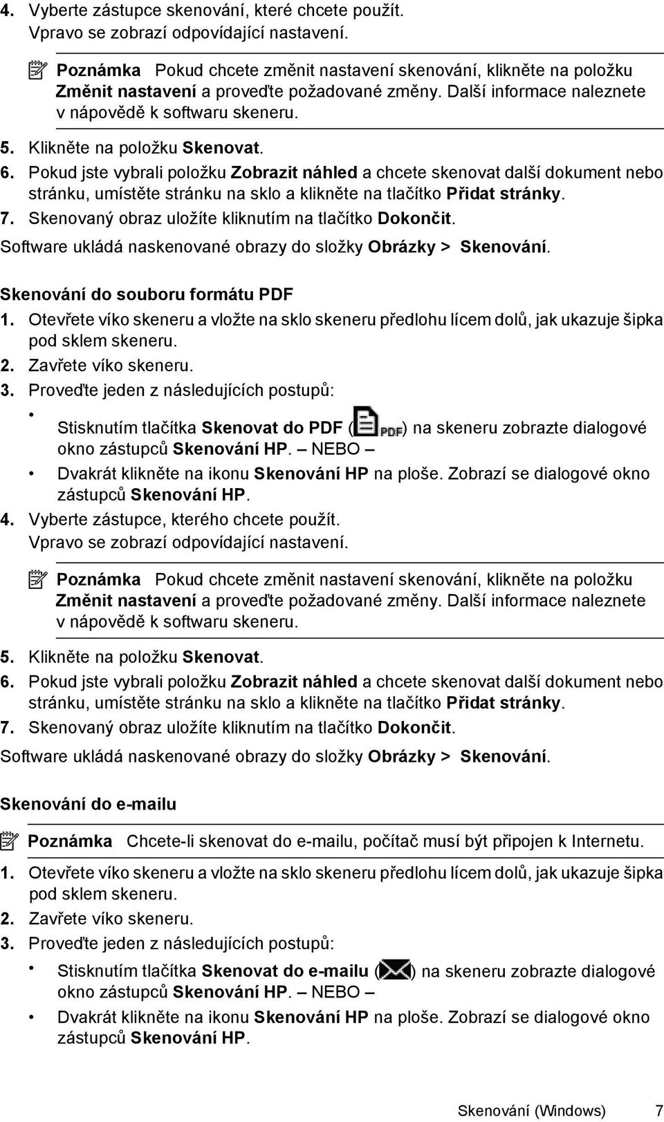 Klikněte na položku Skenovat. 6. Pokud jste vybrali položku Zobrazit náhled a chcete skenovat další dokument nebo stránku, umístěte stránku na sklo a klikněte na tlačítko Přidat stránky. 7.