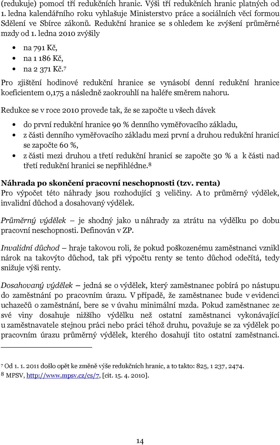 7 Pro zjištění hodinové redukční hranice se vynásobí denní redukční hranice koeficientem 0,175 a následně zaokrouhlí na haléře směrem nahoru.