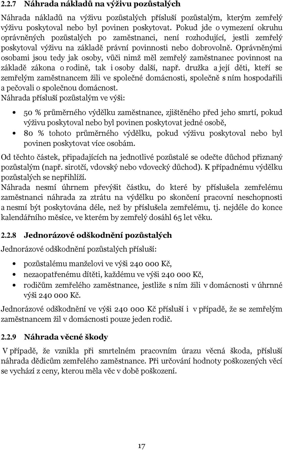 Oprávněnými osobami jsou tedy jak osoby, vůči nimž měl zemřelý zaměstnanec povinnost na základě zákona o rodině, tak i osoby další, např.