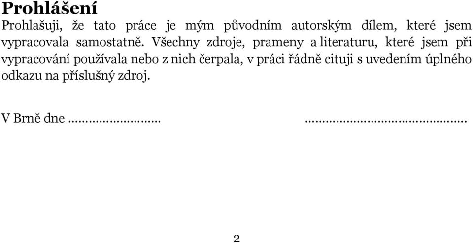 Všechny zdroje, prameny a literaturu, které jsem při vypracování