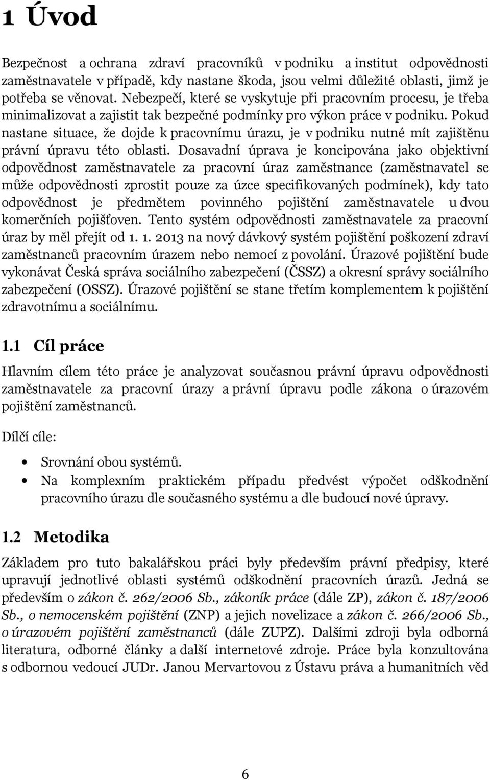 Pokud nastane situace, že dojde k pracovnímu úrazu, je v podniku nutné mít zajištěnu právní úpravu této oblasti.