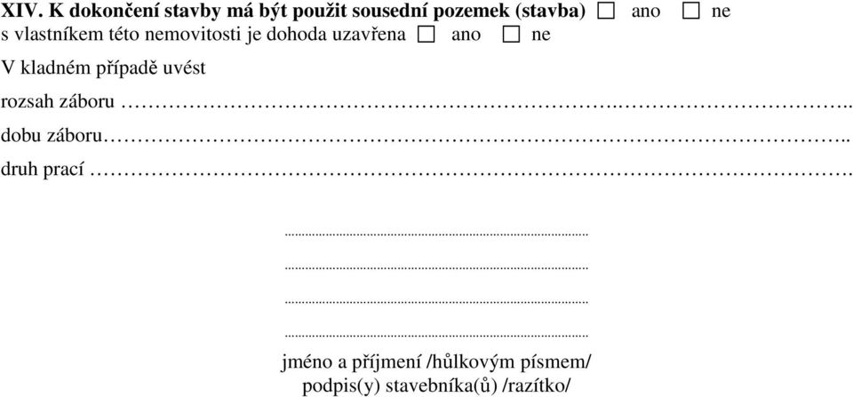 kladném případě uvést rozsah záboru... dobu záboru.. druh prací.