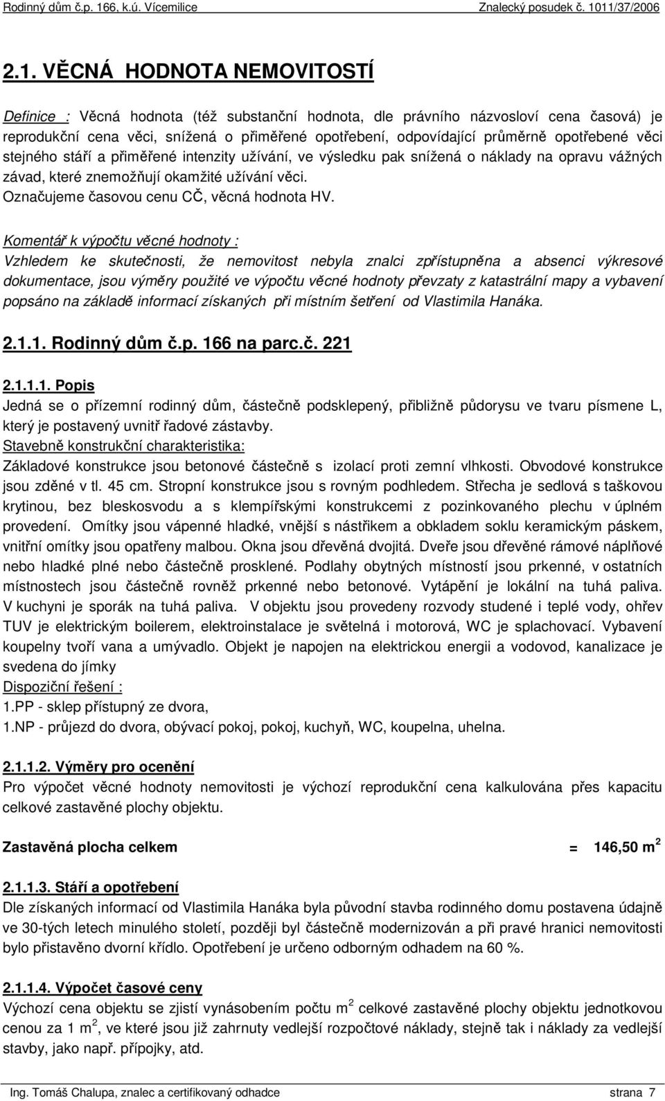 Označujeme časovou cenu CČ, věcná hodnota HV.