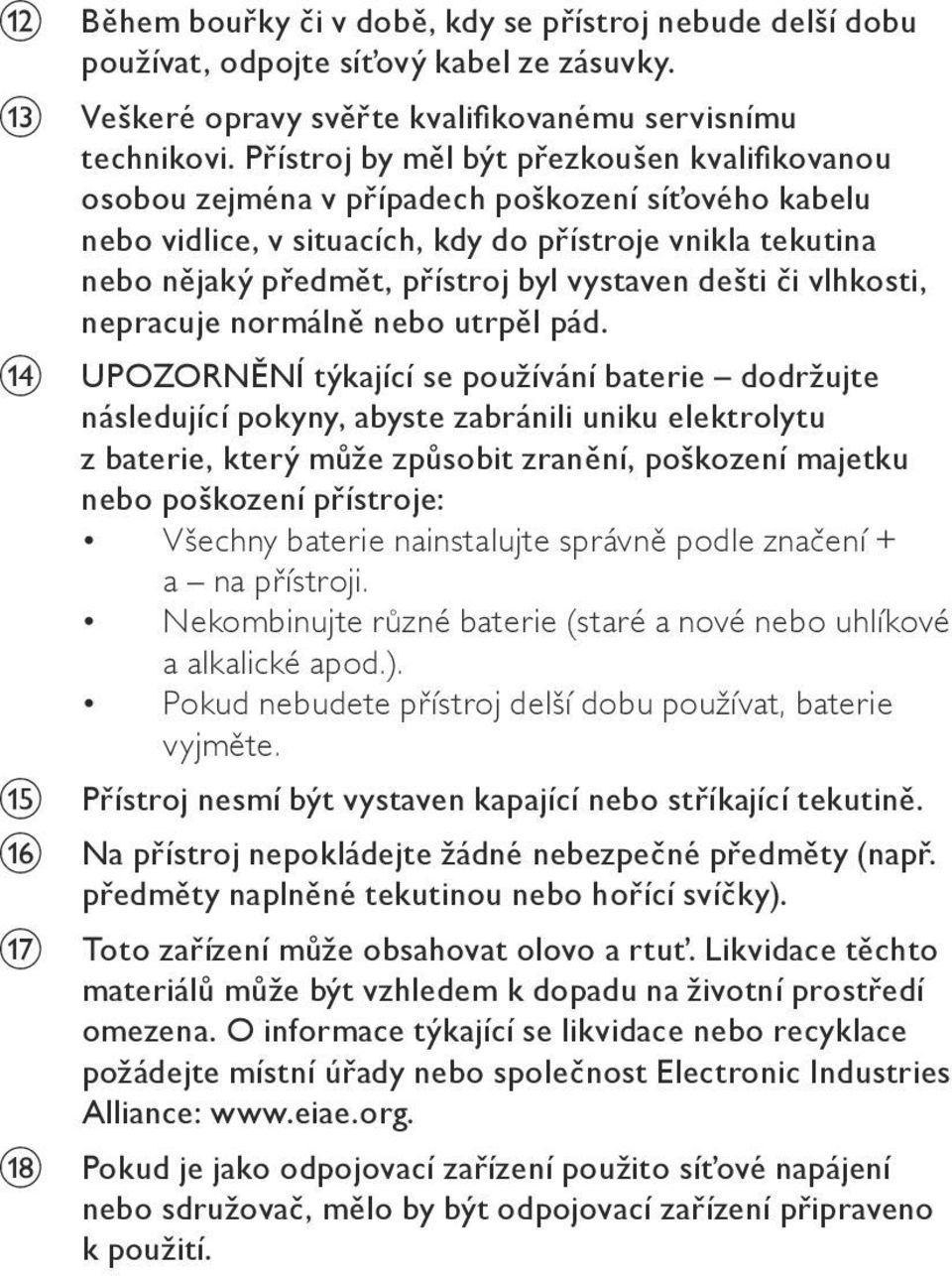vystaven dešti či vlhkosti, nepracuje normálně nebo utrpěl pád.