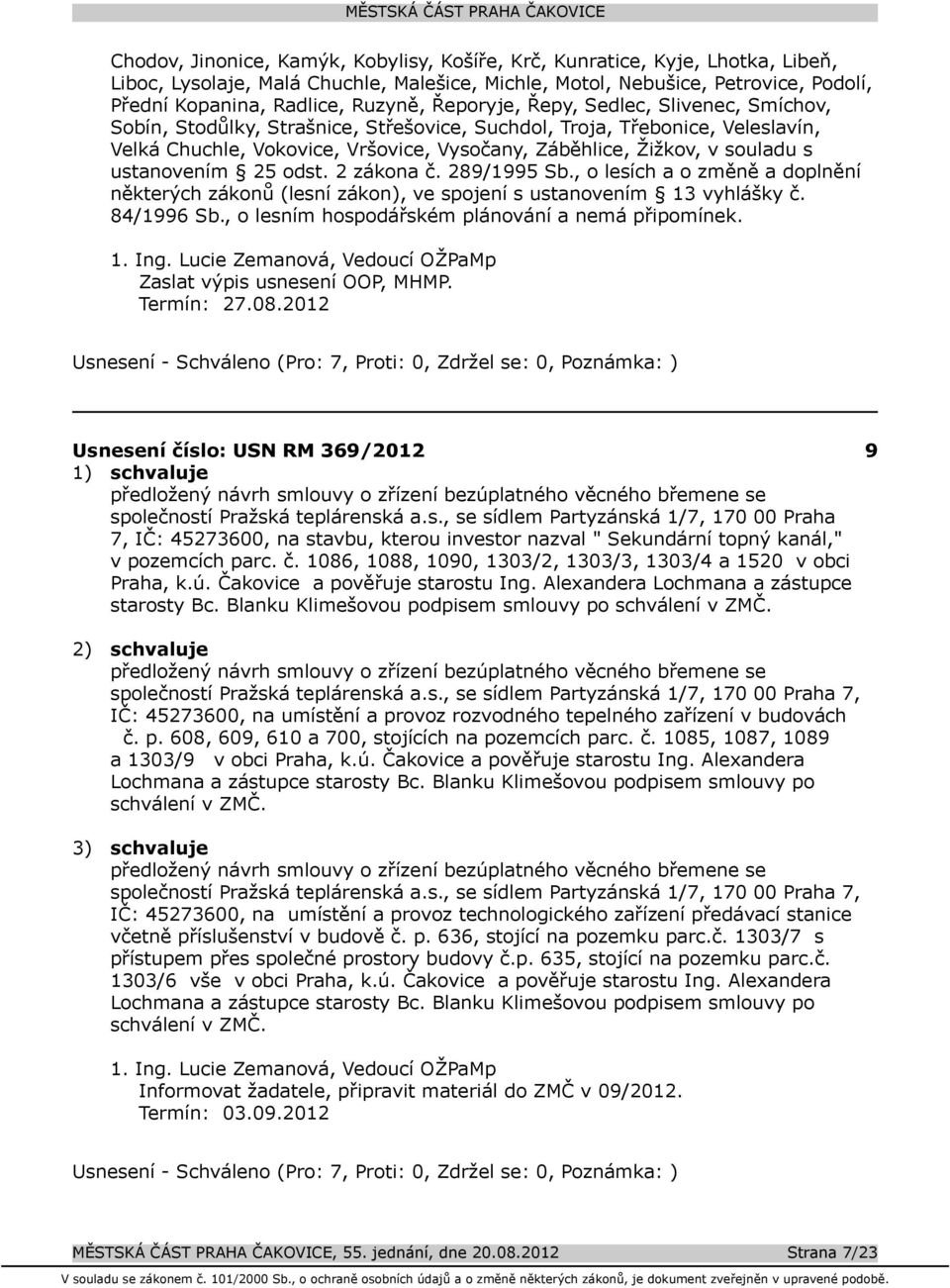 ustanovením 25 odst. 2 zákona č. 289/1995 Sb., o lesích a o změně a doplnění některých zákonů (lesní zákon), ve spojení s ustanovením 13 vyhlášky č. 84/1996 Sb.
