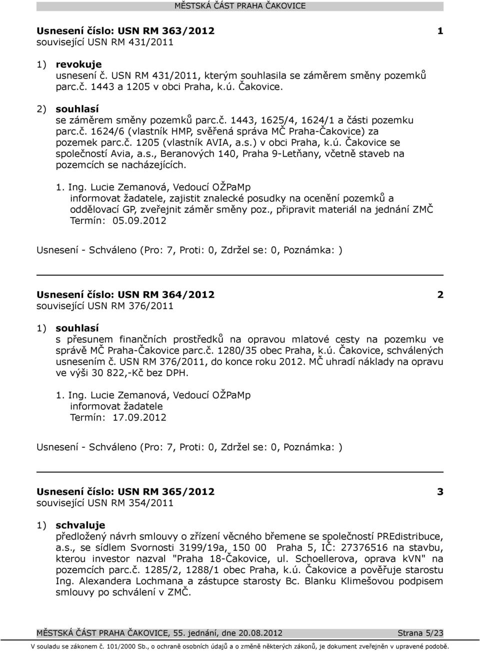 ú. Čakovice se společností Avia, a.s., Beranových 140, Praha 9-Letňany, včetně staveb na pozemcích se nacházejících. 1. Ing.