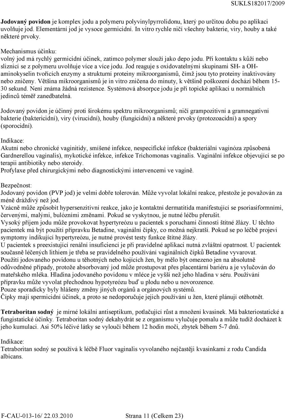 Při kontaktu s kůží nebo sliznicí se z polymeru uvolňuje více a více jodu.