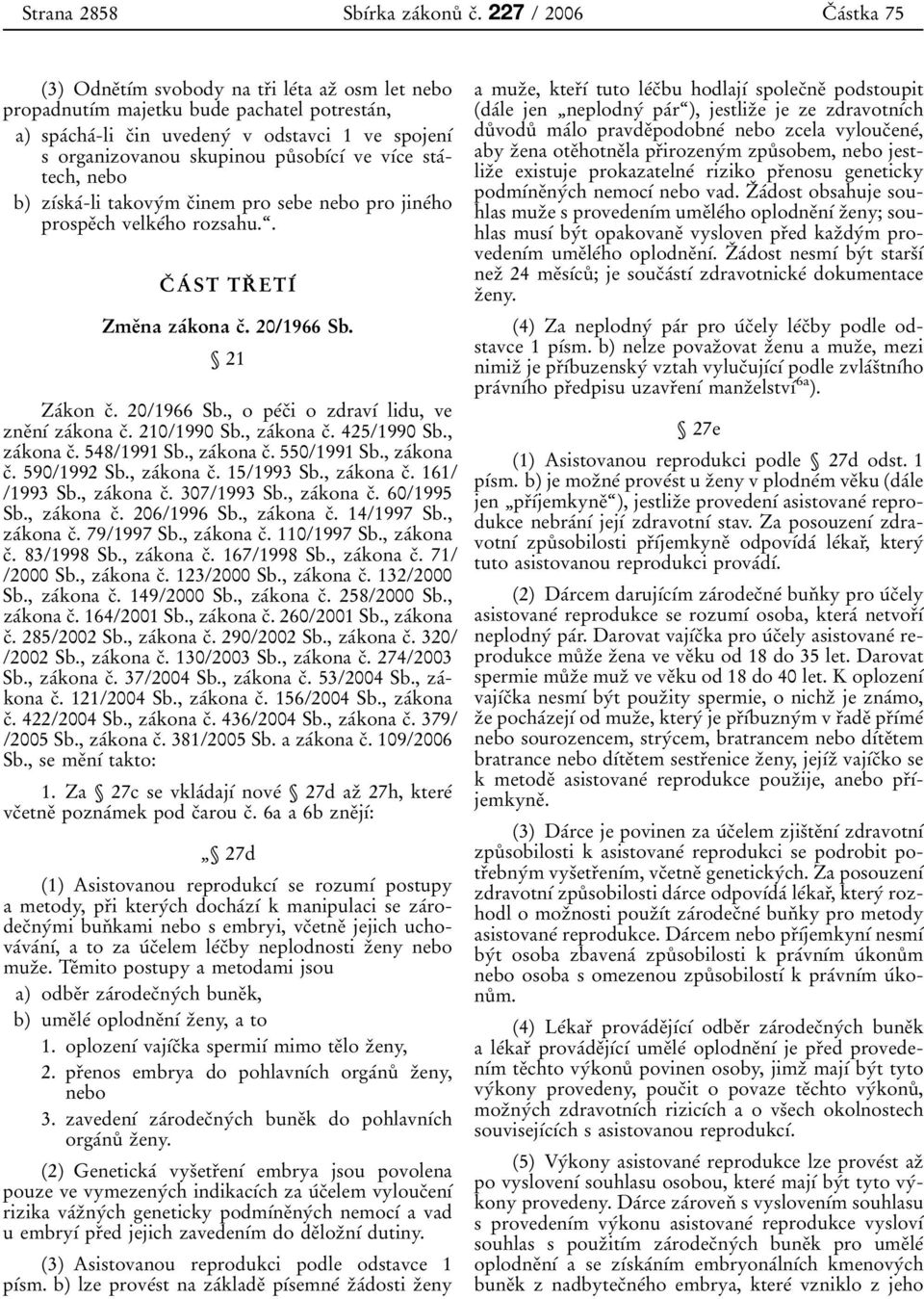 odstavci 1 ve spojen 0 1 0 0 s organizovanou skupinou pu 0 8 sob 0 1 0 0c 0 1 0 0 ve v 0 1 0 0ce sta 0 0tech, nebo b) z 0 1 0 0ska 0 0-li takovy 0 0m c 0 3inem pro sebe nebo pro jine 0 0ho prospe 0