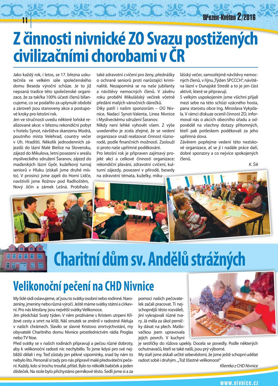 Je to již nepsaná tradice této společenské organizace, že za takřka 100% účasti členů bilancujeme, co se podařilo za uplynulé období a zároveň jsou stanoveny akce a postupové kroky pro letošní rok.