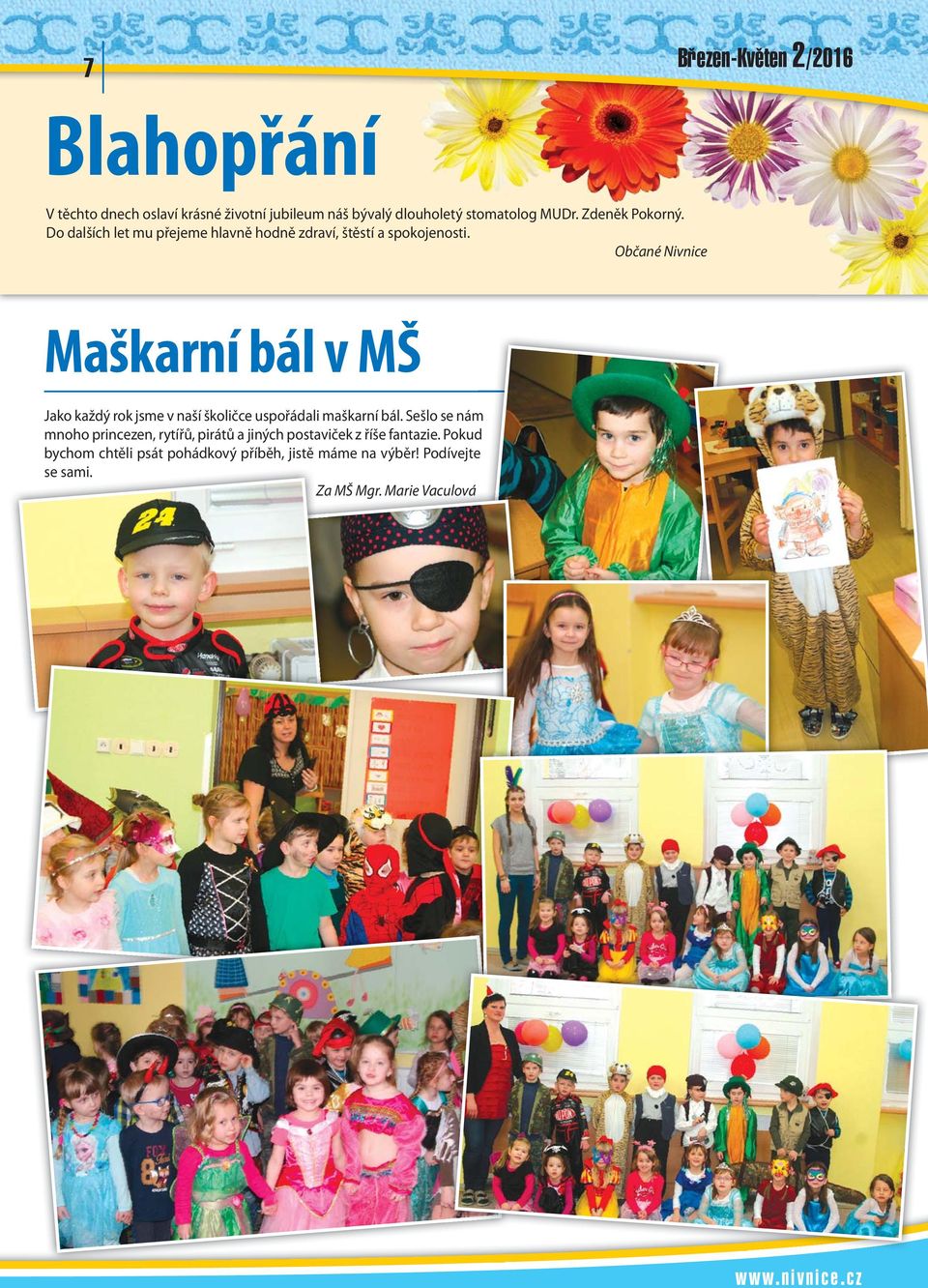 Občané Nivnice Maškarní bál v MŠ Jako každý rok jsme v naší školičce uspořádali maškarní bál.