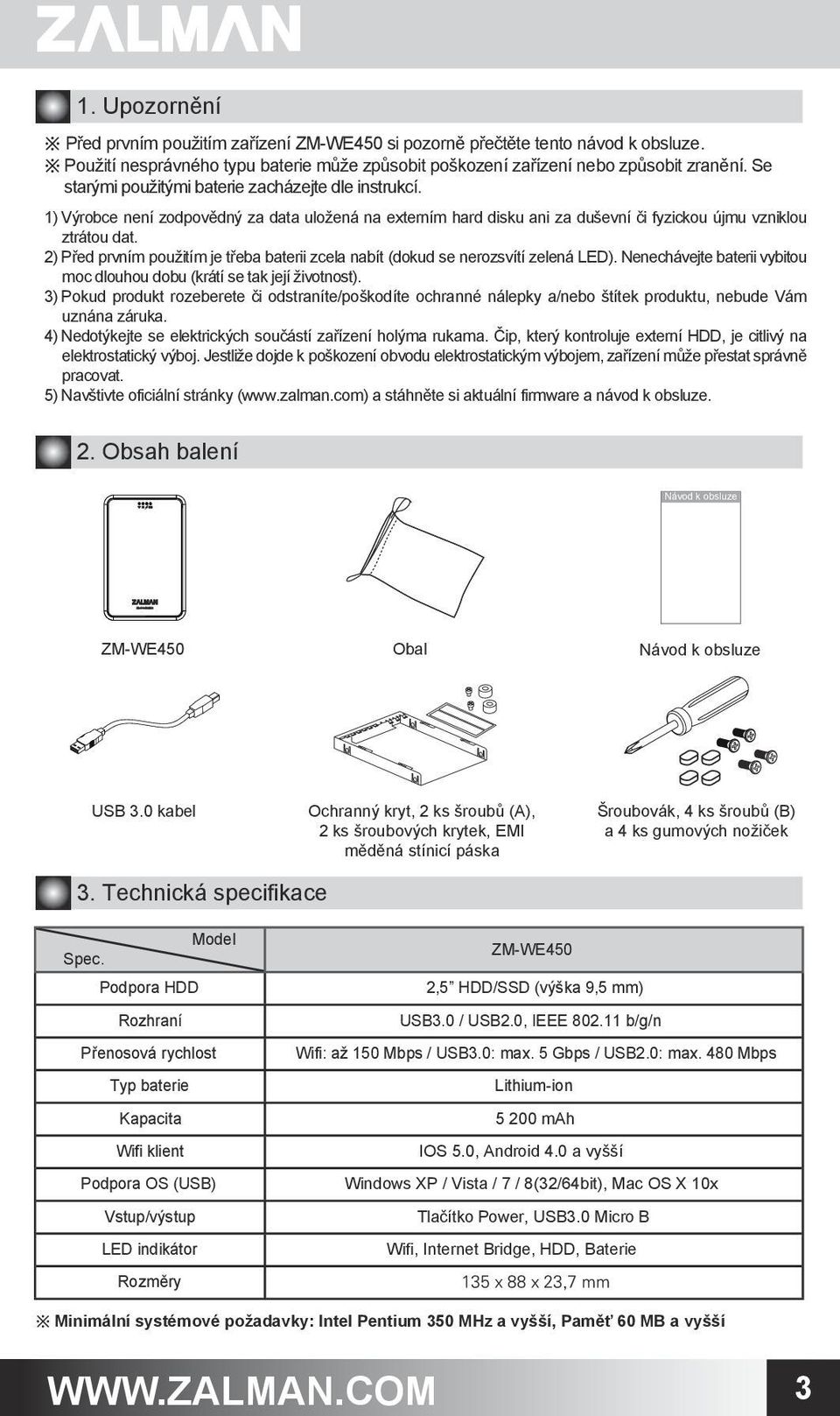 2) Před prvním použitím je třeba baterii zcela nabít (dokud se nerozsvítí zelená LED). Nenechávejte baterii vybitou moc dlouhou dobu (krátí se tak její životnost).