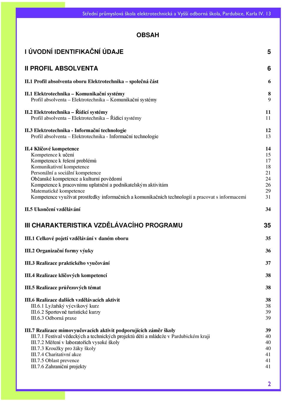 3 Elektrotechnika - Informační technologie 12 Profil absolventa Elektrotechnika - Informační technologie 13 II.