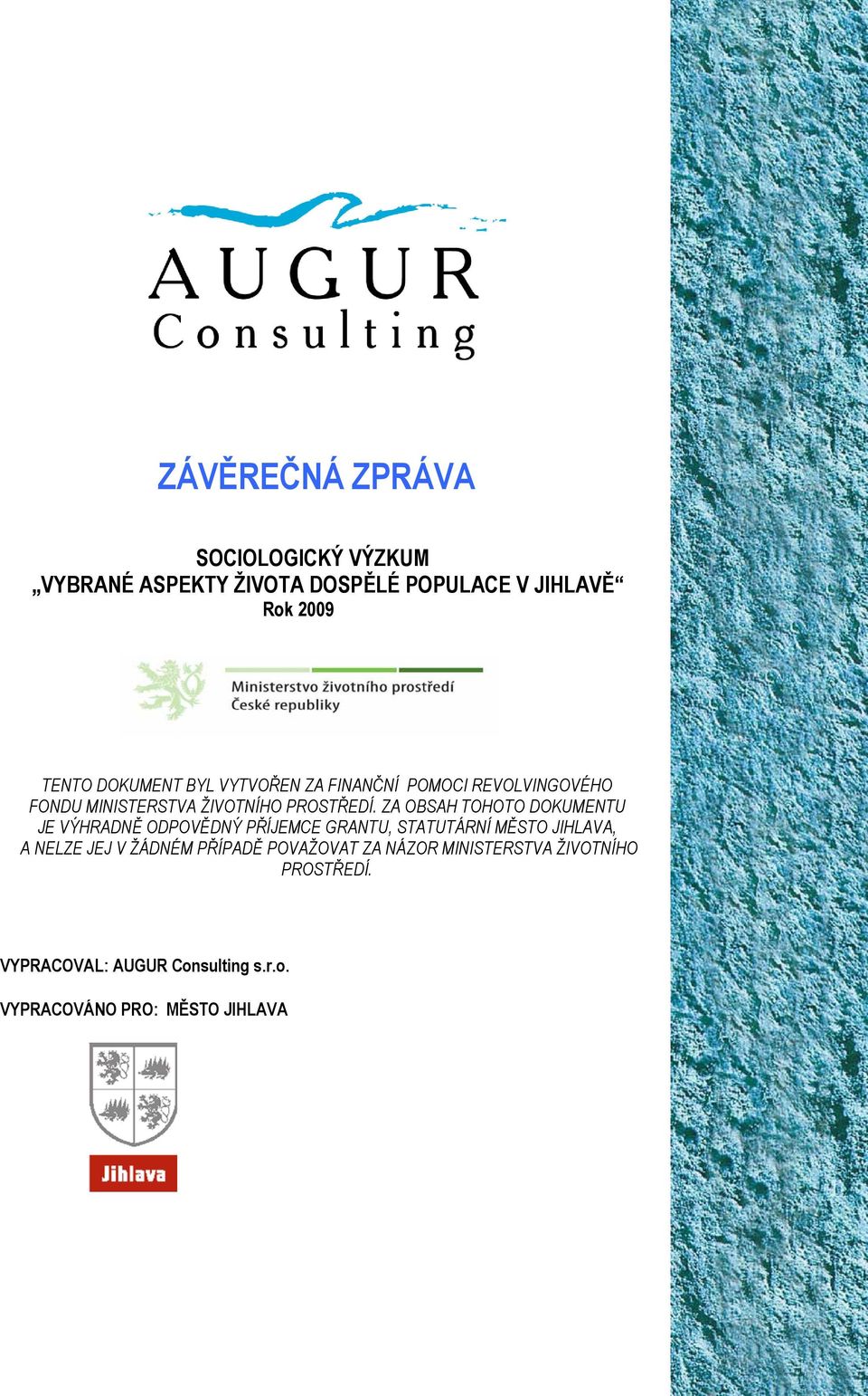 ZA OBSAH TOHOTO DOKUMENTU JE VÝHRADNĚ ODPOVĚDNÝ PŘÍJEMCE GRANTU, STATUTÁRNÍ MĚSTO JIHLAVA, A NELZE JEJ V