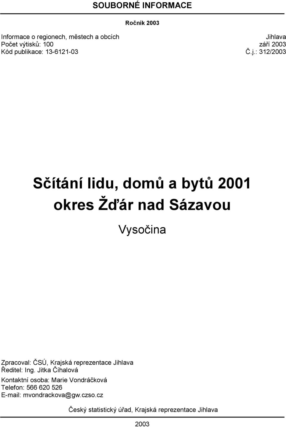 : 312/2003 Sčítání lidu, domů a bytů 2001 okres Žďár nad Sázavou Vysočina Zpracoval: ČSÚ, Krajská