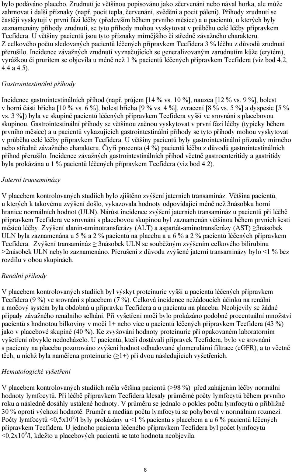 léčby přípravkem Tecfidera. U většiny pacientů jsou tyto příznaky mírnějšího či středně závažného charakteru.