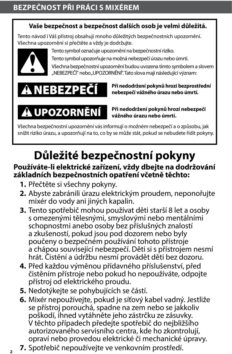Všechna bezpečnostní upozornění budou uvozena tímto symbolem a slovem NEBEZPEČÍ nebo UPOZORNĚNÍ.