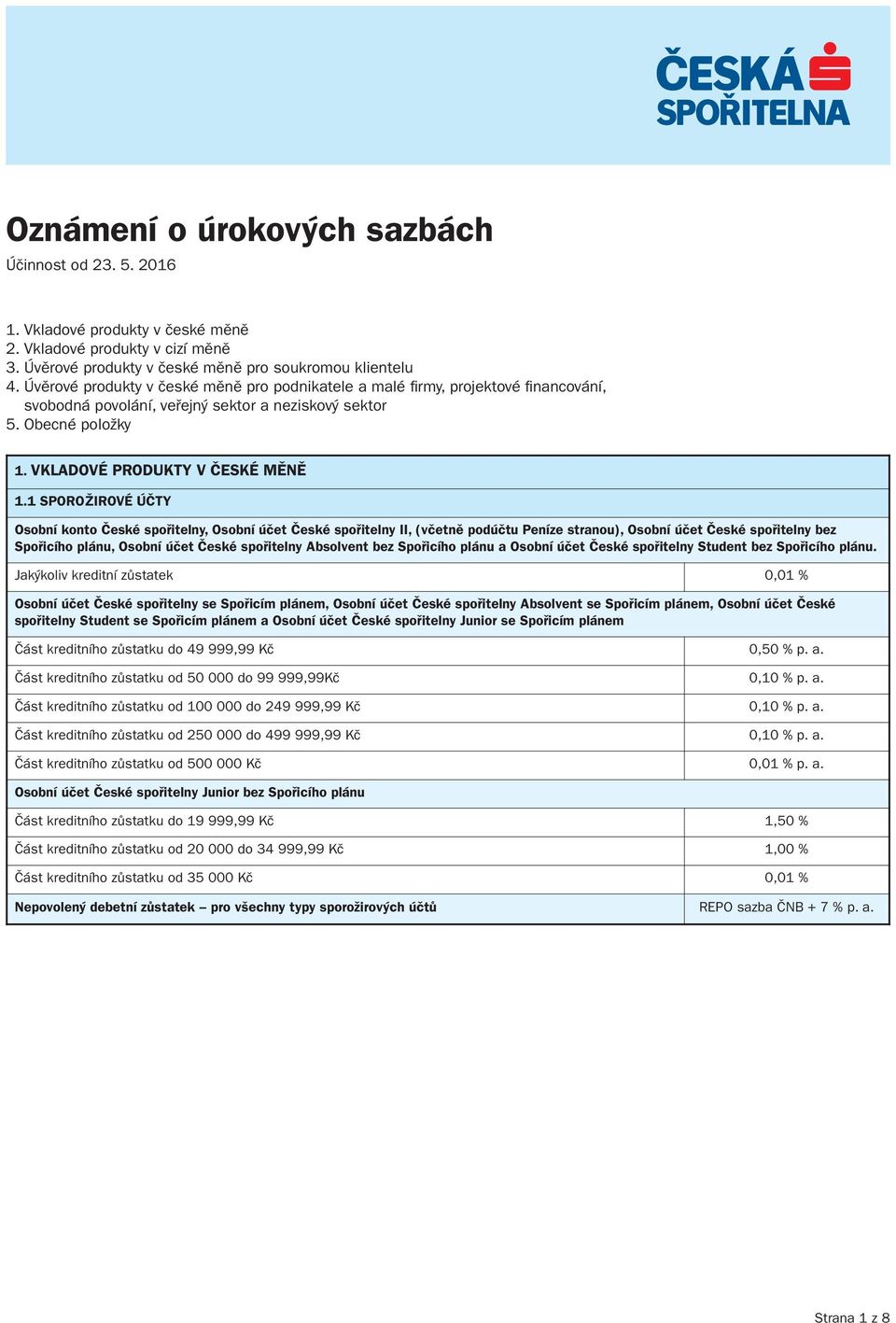 1 SPOROŽIROVÉ ÚČTY Osobní konto České spořitelny, Osobní účet České spořitelny II, (včetně podúčtu Peníze stranou), Osobní účet České spořitelny bez Spořicího plánu, Osobní účet České spořitelny