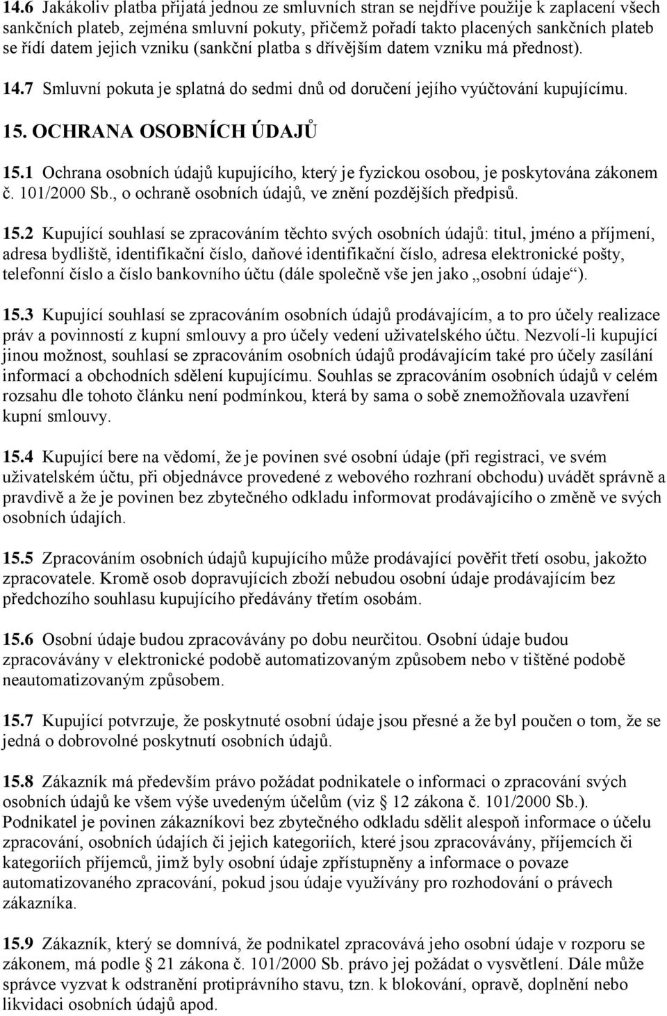 1 Ochrana osobních údajů kupujícího, který je fyzickou osobou, je poskytována zákonem č. 101/2000 Sb., o ochraně osobních údajů, ve znění pozdějších předpisů. 15.
