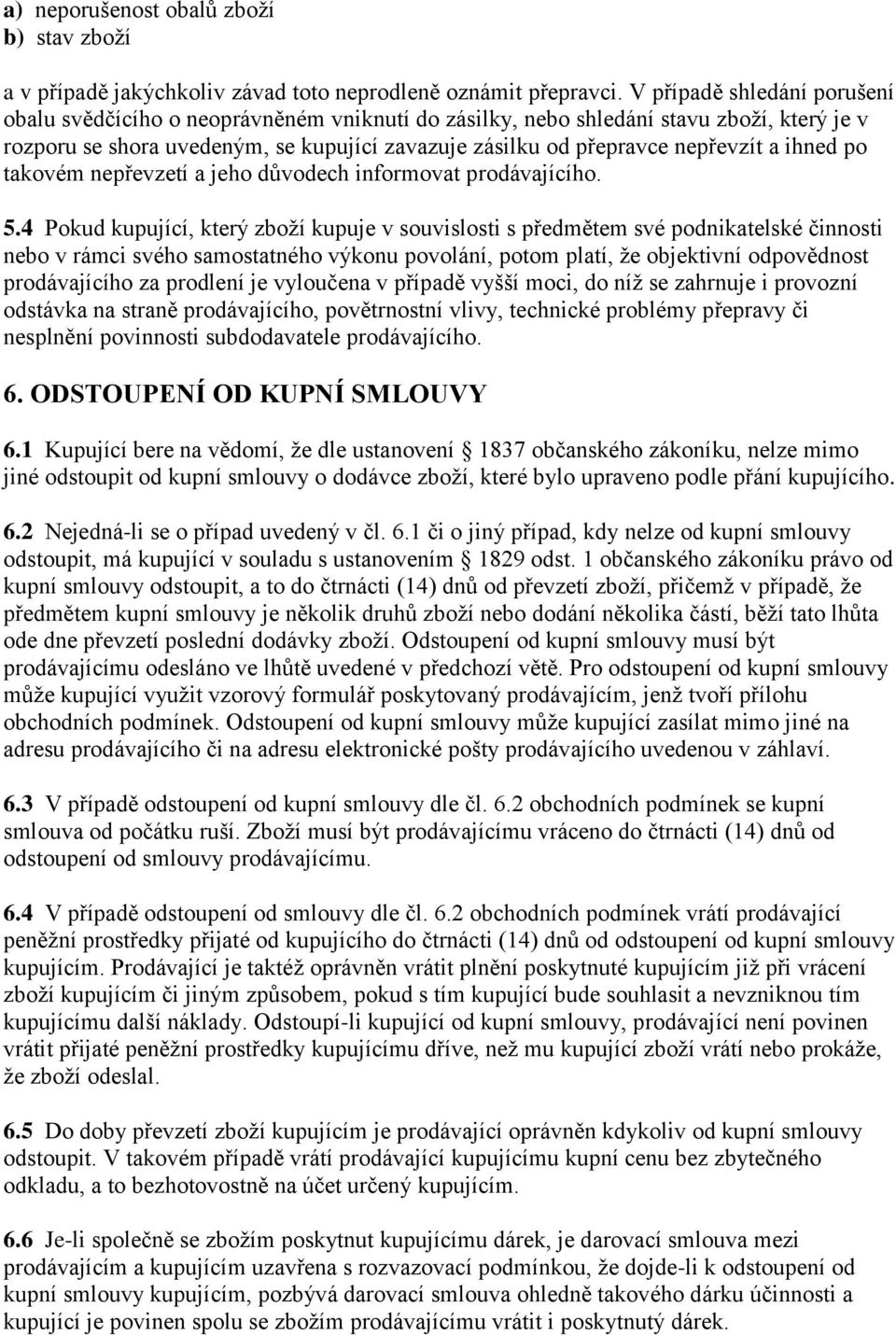 ihned po takovém nepřevzetí a jeho důvodech informovat prodávajícího. 5.