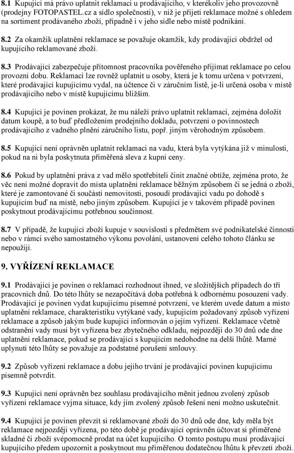 2 Za okamžik uplatnění reklamace se považuje okamžik, kdy prodávající obdržel od kupujícího reklamované zboží. 8.