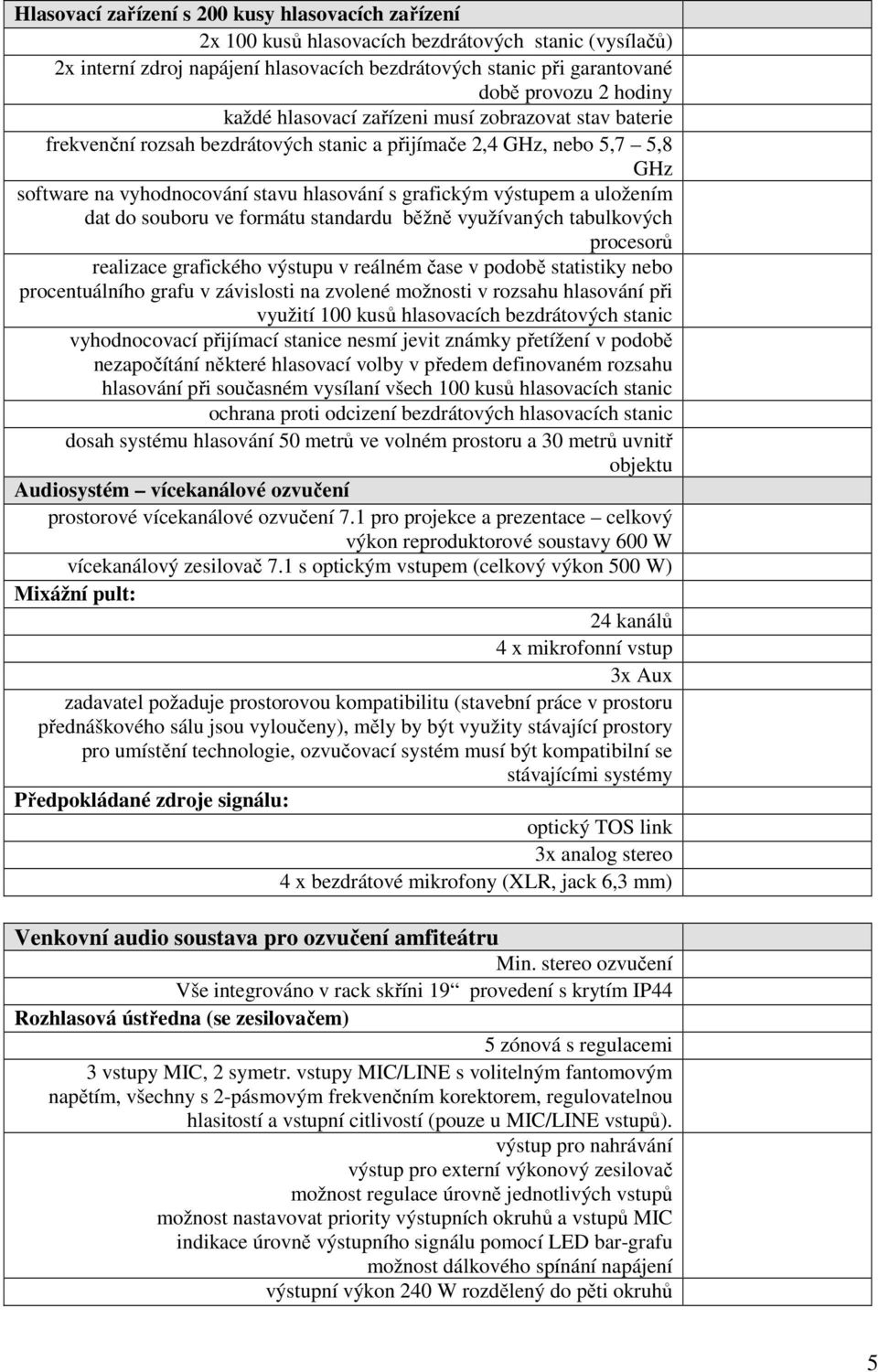 a uložením dat do souboru ve formátu standardu běžně využívaných tabulkových procesorů realizace grafického výstupu v reálném čase v podobě statistiky nebo procentuálního grafu v závislosti na