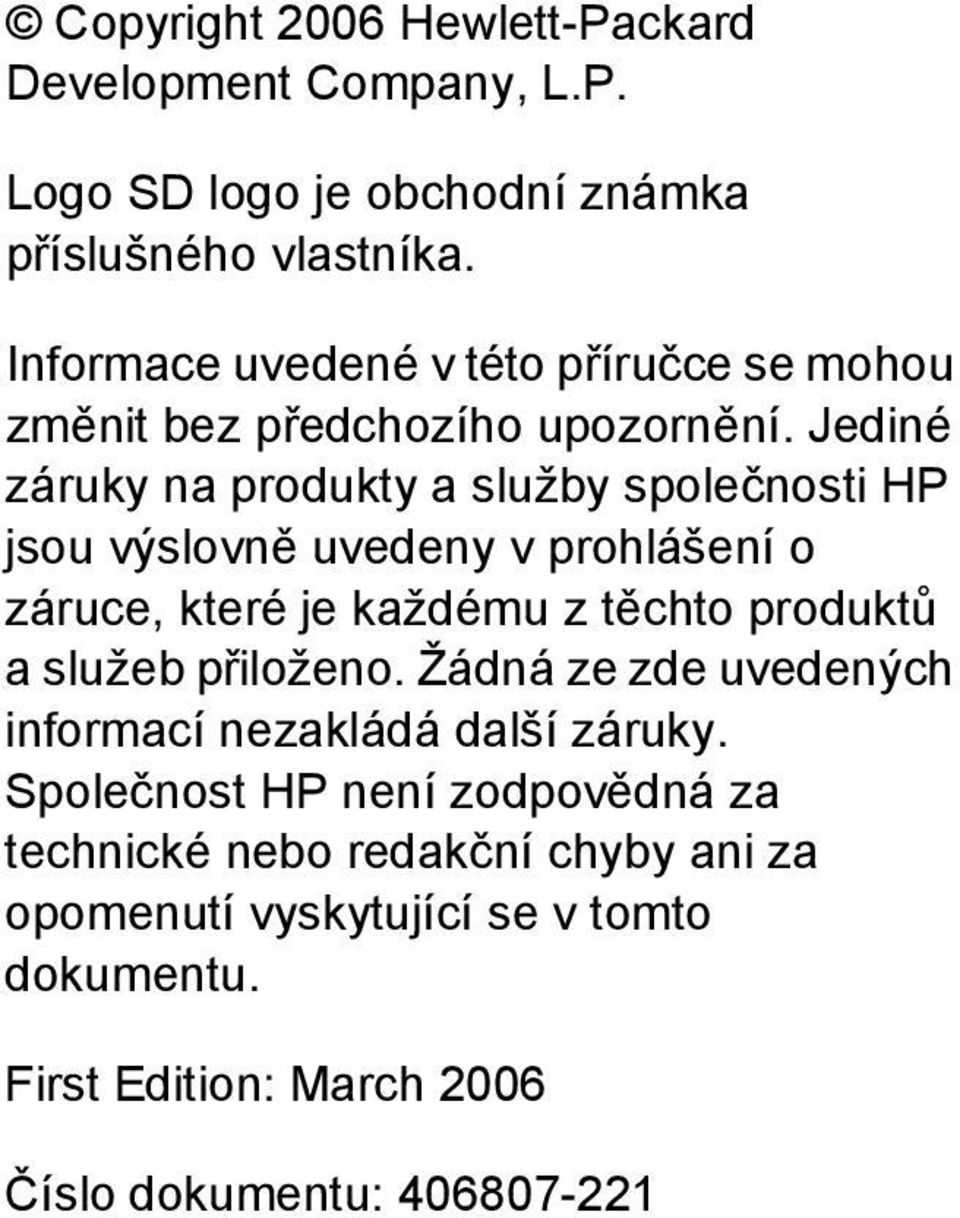 Jediné záruky na produkty a služby společnosti HP jsou výslovně uvedeny v prohlášení o záruce, které je každému z těchto produktů a služeb