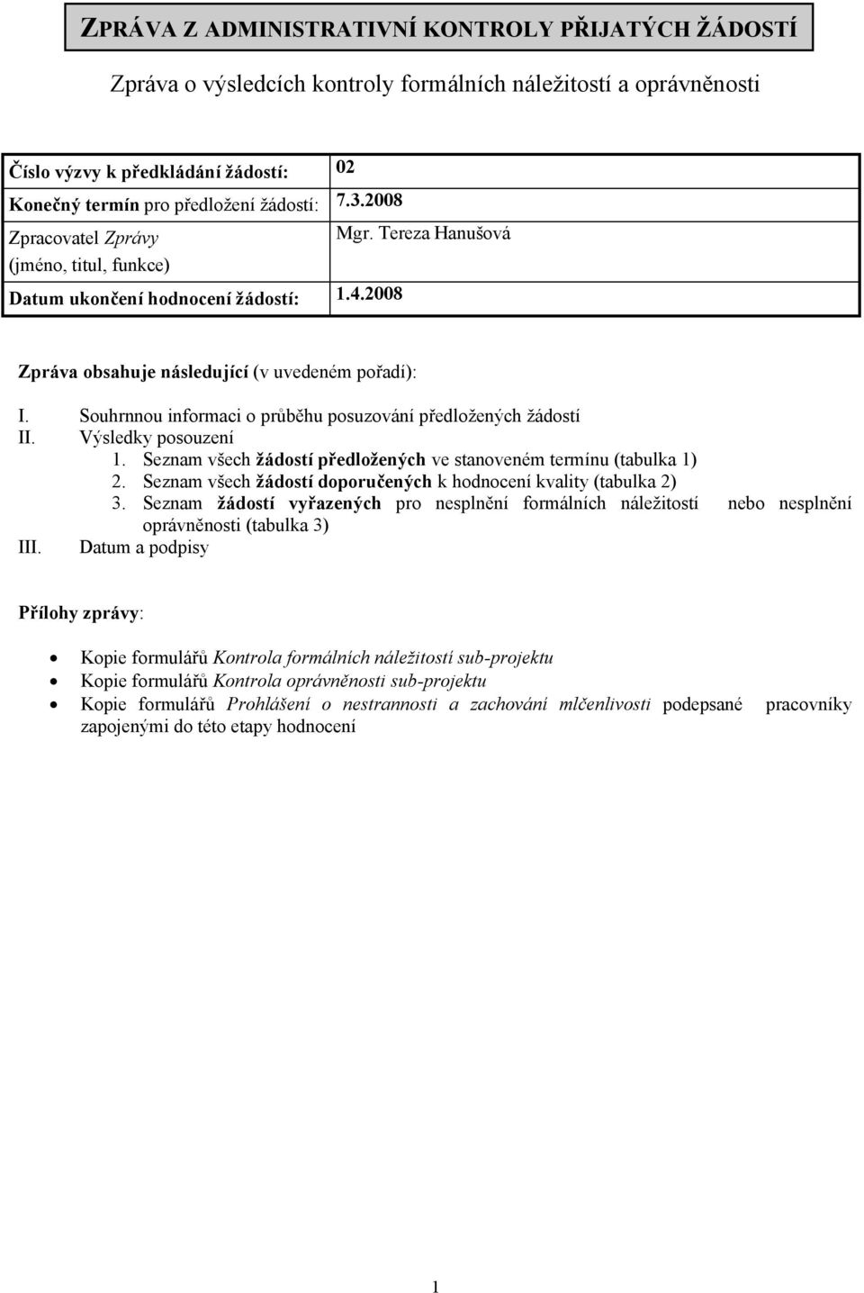 Souhrnnou informaci o průběhu posuzování předložených žádostí II. Výsledky posouzení 1. Seznam všech žádostí předložených ve stanoveném termínu (tabulka 1) 2.