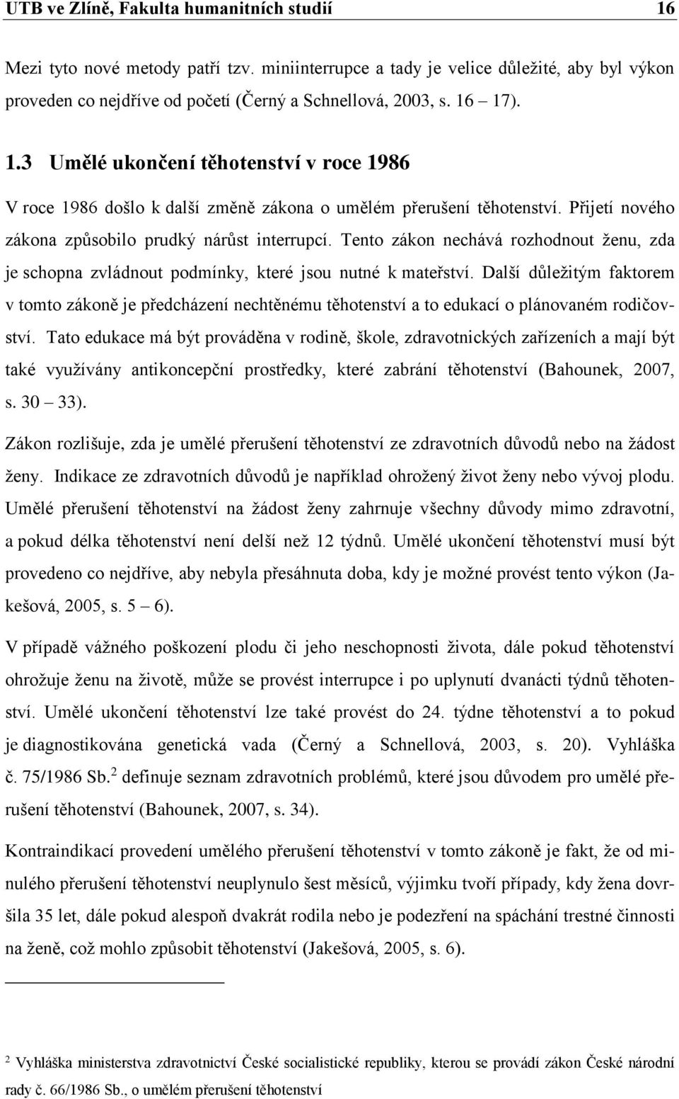 Tento zákon nechává rozhodnout ženu, zda je schopna zvládnout podmínky, které jsou nutné k mateřství.