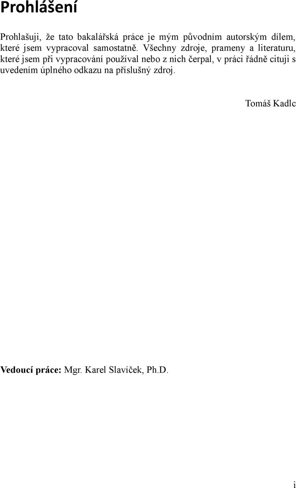 Všechny zdroje, prameny a literaturu, které jsem při vypracování používal nebo z