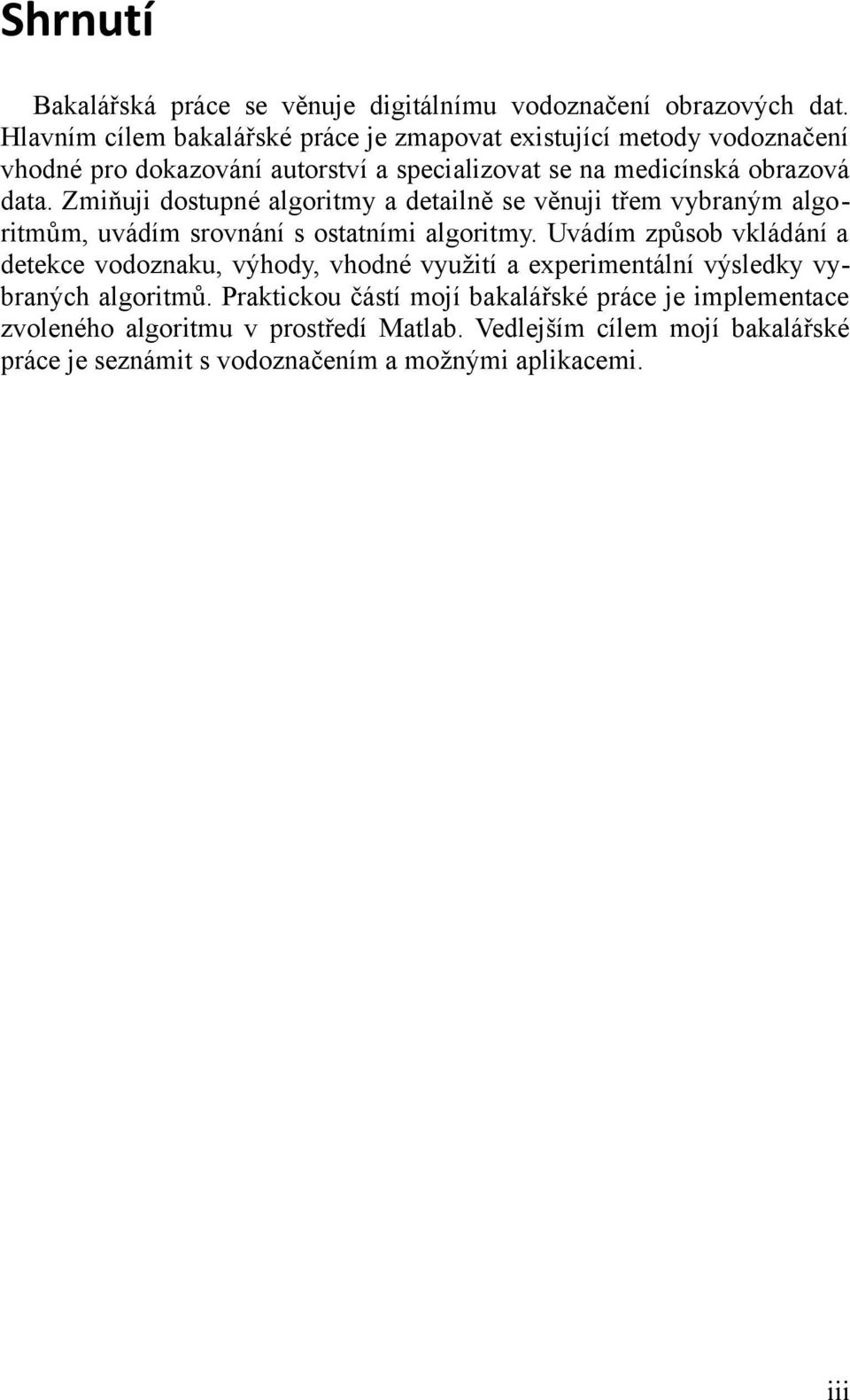 Zmiňuji dostupné algoritmy a detailně se věnuji třem vybraným algoritmům, uvádím srovnání s ostatními algoritmy.