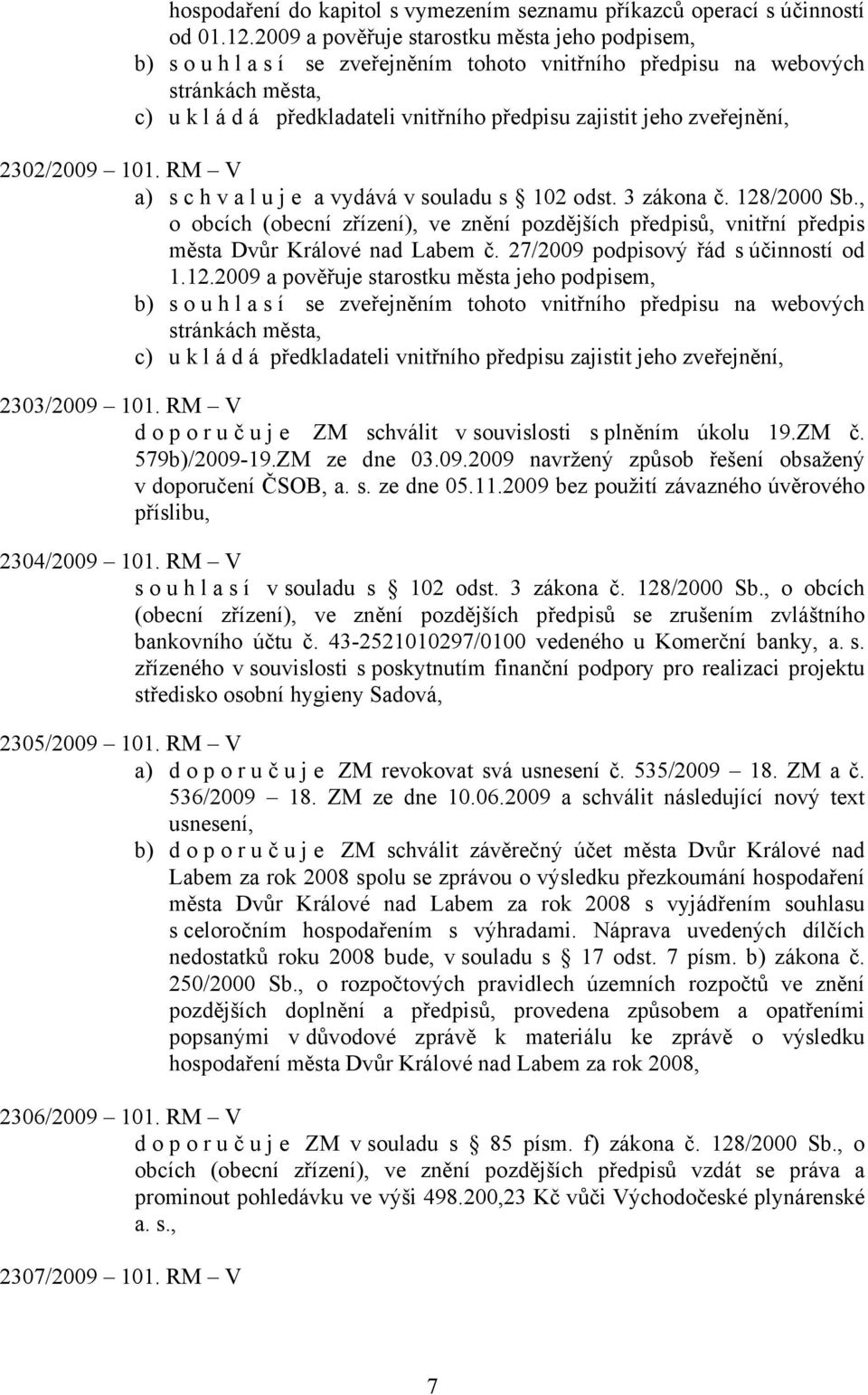 2302/2009 101. RM V a) s c h v a l u j e a vydává v souladu s 102 odst. 3 zákona č. 128/2000 Sb.