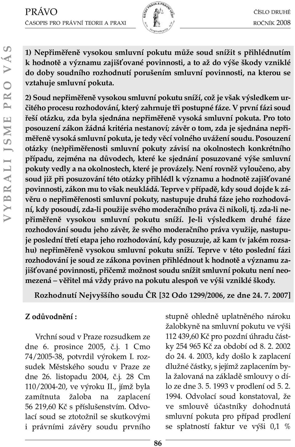 V první fázi soud řeší otázku, zda byla sjednána nepřiměřeně vysoká smluvní pokuta.