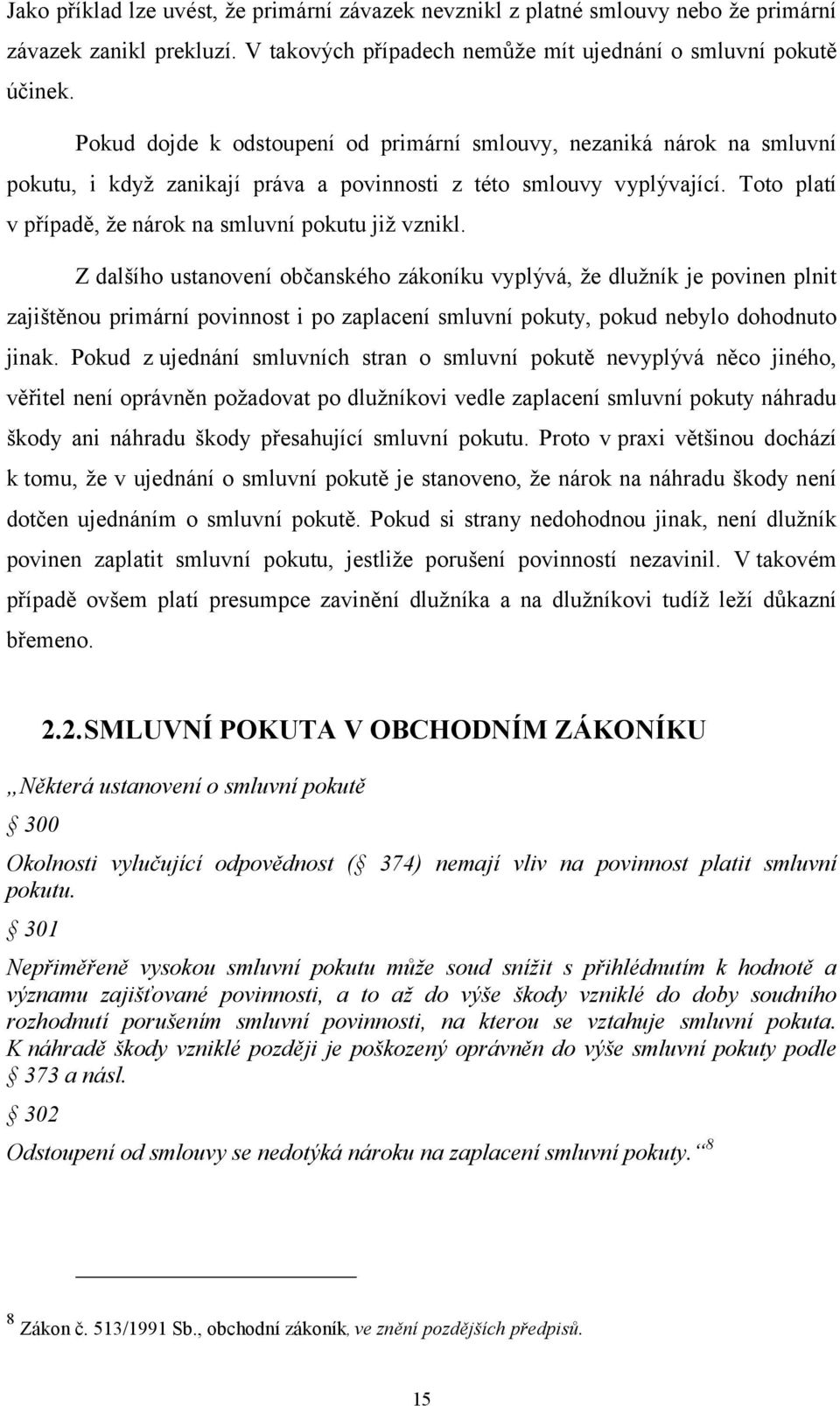 Toto platí v případě, že nárok na smluvní pokutu již vznikl.