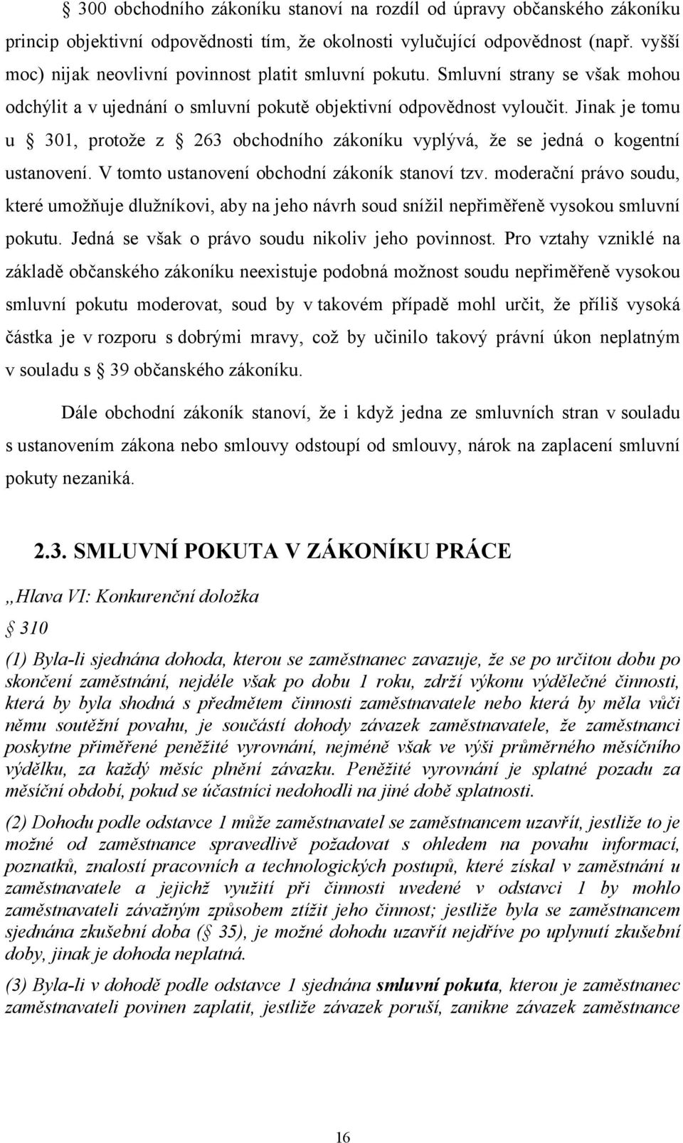 Jinak je tomu u 301, protože z 263 obchodního zákoníku vyplývá, že se jedná o kogentní ustanovení. V tomto ustanovení obchodní zákoník stanoví tzv.
