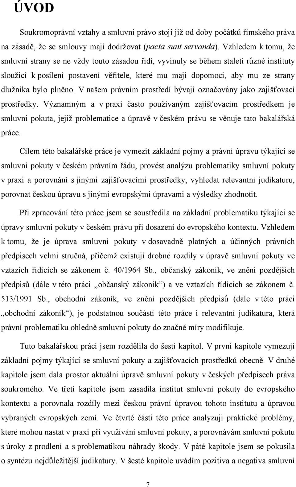 bylo plněno. V našem právním prostředí bývají označovány jako zajišťovací prostředky.